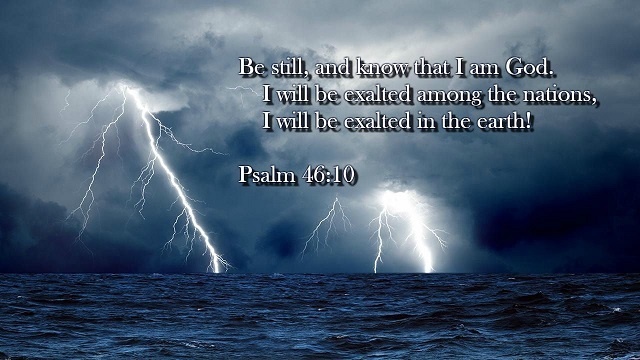Be Still and know I am God Psalm 46:10