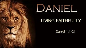 Living faithfully – Daniel
