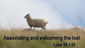 Associating and Welcoming the lost – Kingdom Life