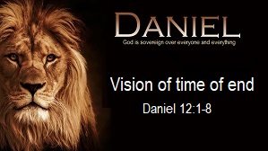 Vision of time of end Daniel 12:1-13