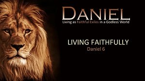 Living faithfully Daniel 6