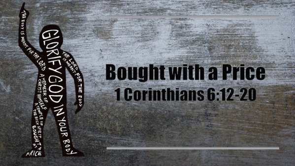 Bought with a Price 1 Cor. 6:12-20