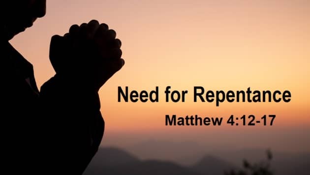 Need for Repentance – Matt. 4: 12-17