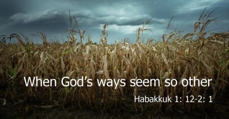 When God’s ways seem so other – Habakkuk 1: 12-2: 1