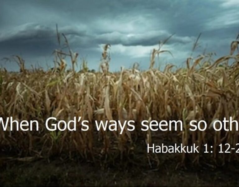 When God’s ways seem so other – Habakkuk 1: 12-2: 1