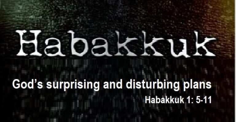 God’s surprising and disturbing plans – Habakkuk 1: 5-11